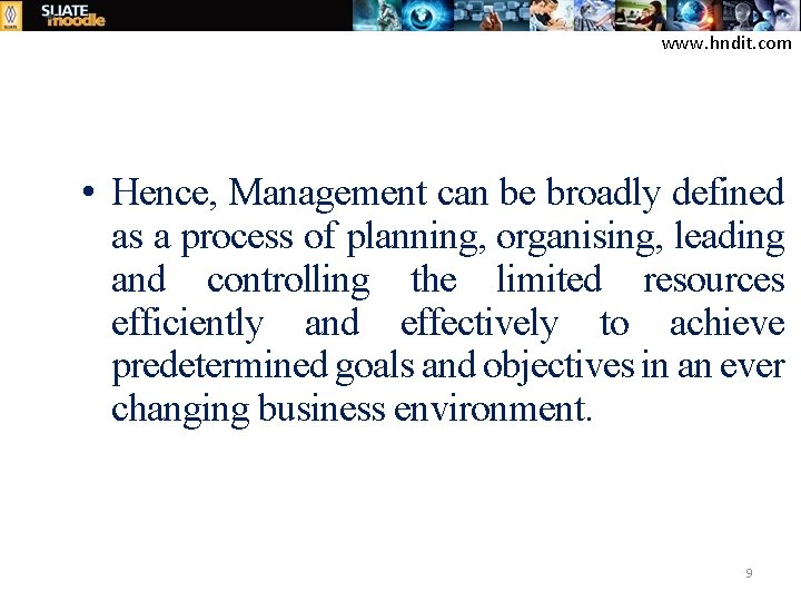 www. hndit. com • Hence, Management can be broadly defined as a process of