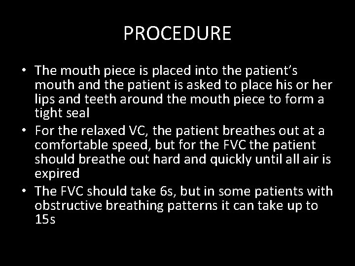 PROCEDURE • The mouth piece is placed into the patient’s mouth and the patient