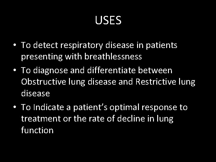USES • To detect respiratory disease in patients presenting with breathlessness • To diagnose