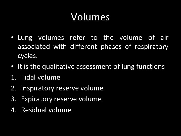 Volumes • Lung volumes refer to the volume of air associated with different phases