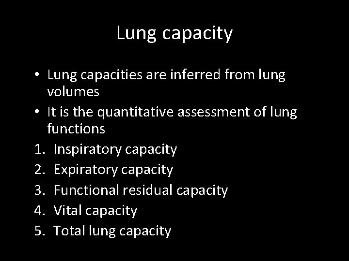 Lung capacity • Lung capacities are inferred from lung volumes • It is the