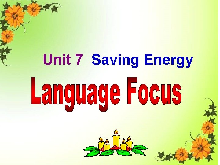 Unit 7 Saving Energy Unit 7 Saving Energy