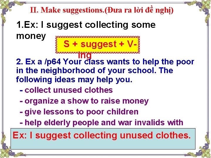 II. Make suggestions. (Đưa ra lời đề nghị) 1. Ex: I suggest collecting some II. Make suggestions. (Đưa ra lời đề nghị) 1. Ex: I suggest collecting some