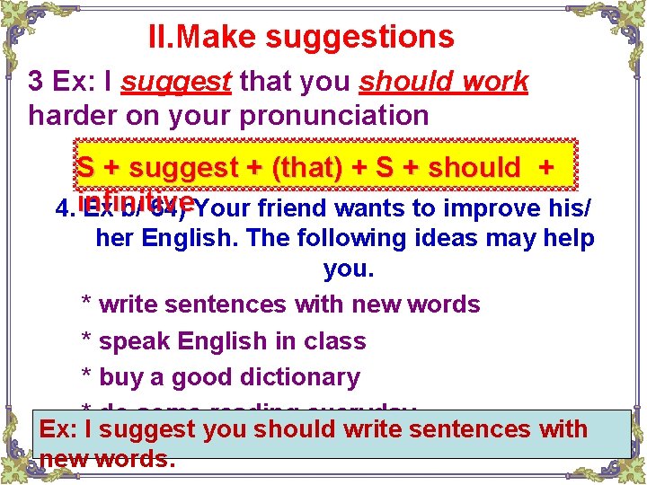II. Make suggestions 3 Ex: I suggest that you should work harder on your II. Make suggestions 3 Ex: I suggest that you should work harder on your