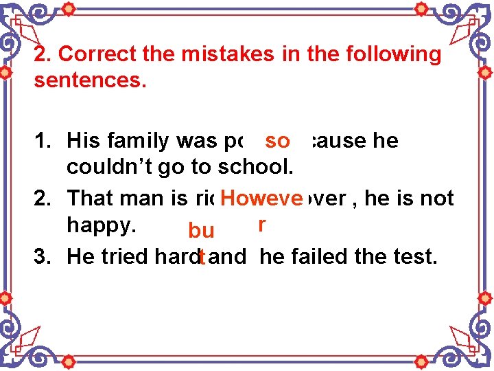 2. Correct the mistakes in the following sentences. 1. His family was poorso because 2. Correct the mistakes in the following sentences. 1. His family was poorso because