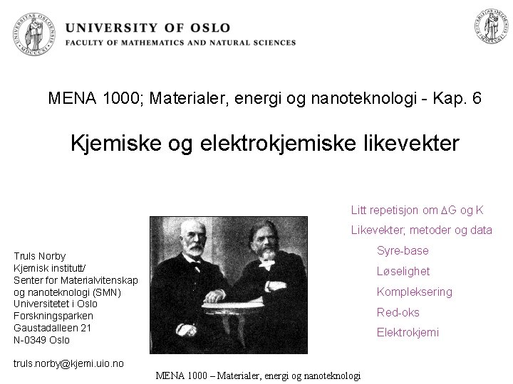 MENA 1000; Materialer, energi og nanoteknologi - Kap. 6 Kjemiske og elektrokjemiske likevekter Litt