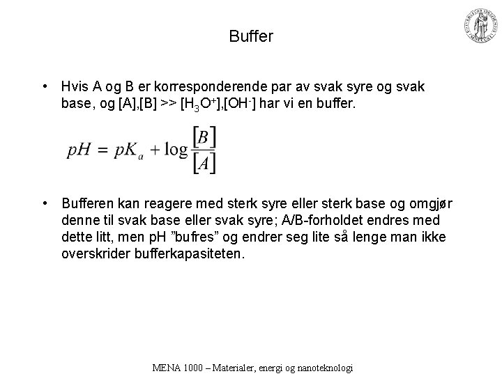 Buffer • Hvis A og B er korresponderende par av svak syre og svak