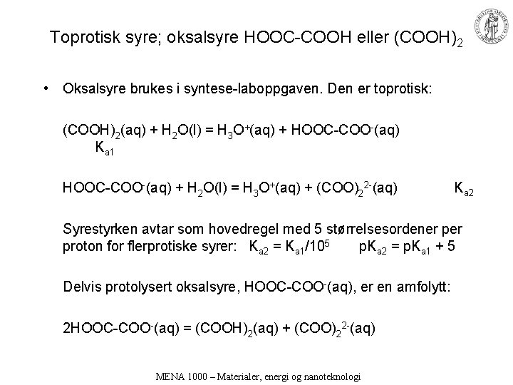 Toprotisk syre; oksalsyre HOOC-COOH eller (COOH)2 • Oksalsyre brukes i syntese-laboppgaven. Den er toprotisk: