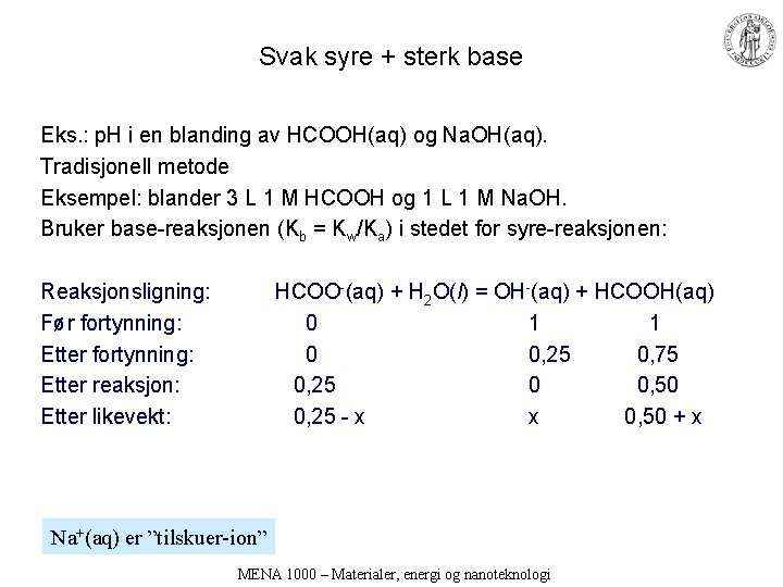 Svak syre + sterk base Eks. : p. H i en blanding av HCOOH(aq)