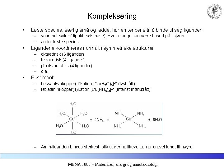 Kompleksering • Løste species, særlig små og ladde, har en tendens til å binde