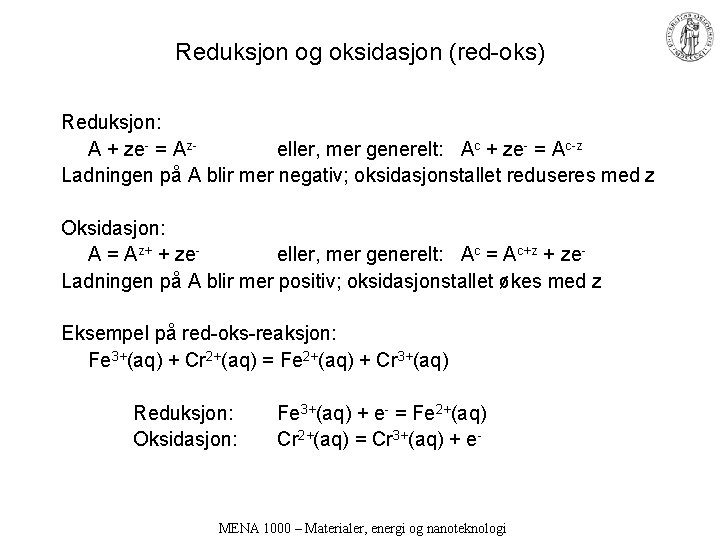 Reduksjon og oksidasjon (red-oks) Reduksjon: A + ze- = Az- eller, mer generelt: Ac