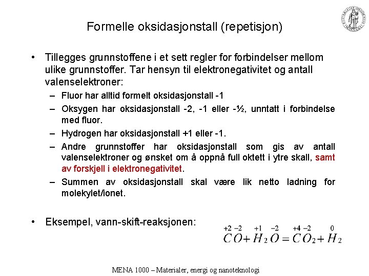 Formelle oksidasjonstall (repetisjon) • Tillegges grunnstoffene i et sett regler forbindelser mellom ulike grunnstoffer.