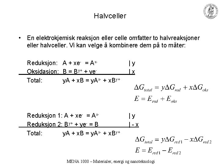 Halvceller • En elektrokjemisk reaksjon eller celle omfatter to halvreaksjoner eller halvceller. Vi kan