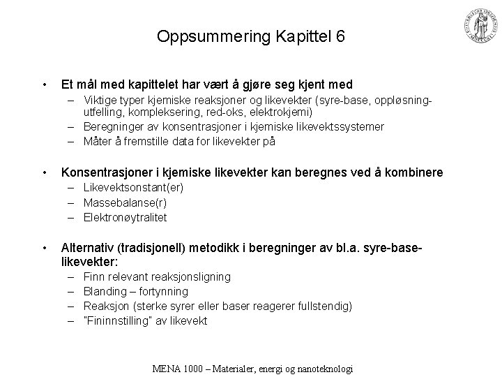 Oppsummering Kapittel 6 • Et mål med kapittelet har vært å gjøre seg kjent