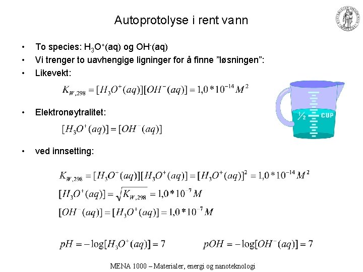 Autoprotolyse i rent vann • • • To species: H 3 O+(aq) og OH-(aq)