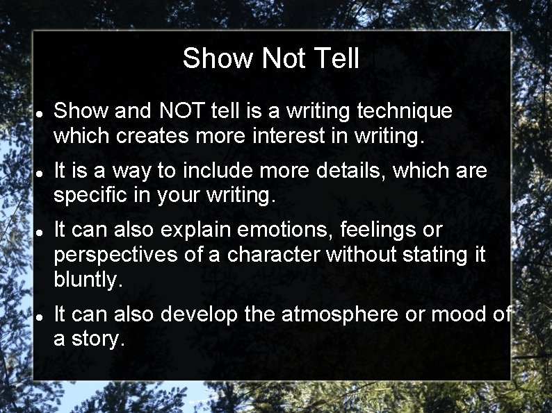 Show Not Tell Show and NOT tell is a writing technique which creates more