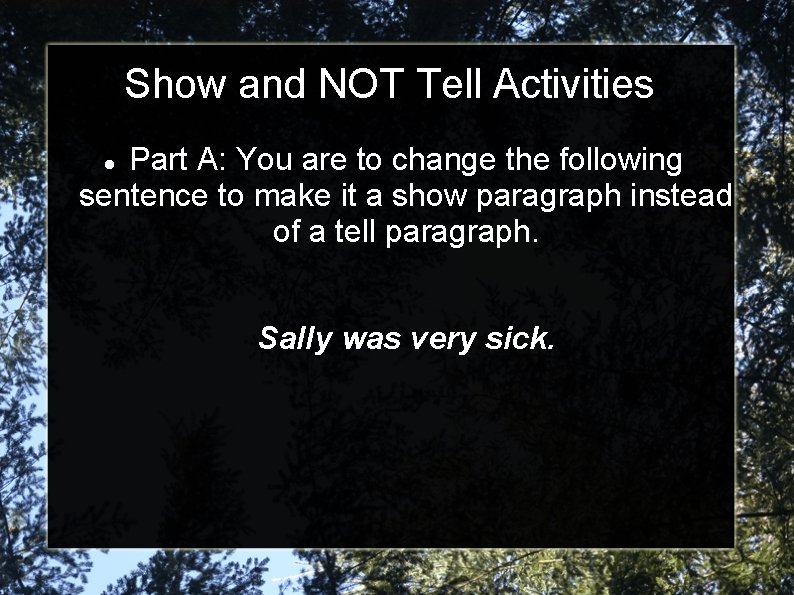 Show and NOT Tell Activities Part A: You are to change the following sentence