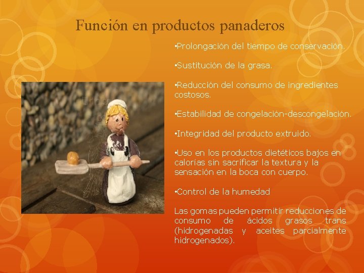 Función en productos panaderos • Prolongación del tiempo de conservación. • Sustitución de la
