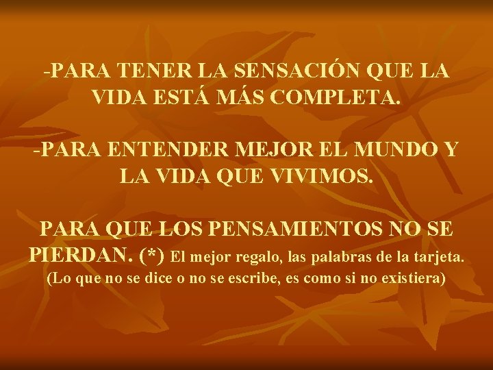 -PARA TENER LA SENSACIÓN QUE LA VIDA ESTÁ MÁS COMPLETA. -PARA ENTENDER MEJOR EL