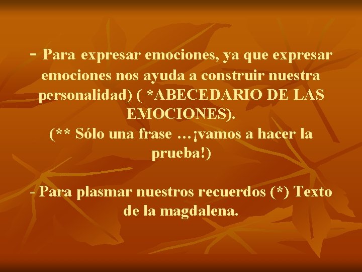 - Para expresar emociones, ya que expresar emociones nos ayuda a construir nuestra personalidad)