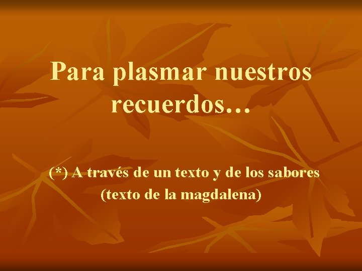 Para plasmar nuestros recuerdos… (*) A través de un texto y de los sabores