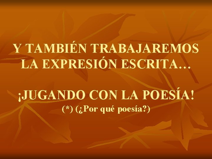 Y TAMBIÉN TRABAJAREMOS LA EXPRESIÓN ESCRITA… ¡JUGANDO CON LA POESÍA! (*) (¿Por qué poesía?