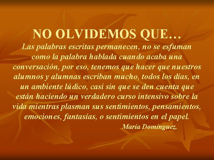 NO OLVIDEMOS QUE… Las palabras escritas permanecen, no se esfuman como la palabra hablada