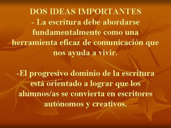 DOS IDEAS IMPORTANTES - La escritura debe abordarse fundamentalmente como una herramienta eficaz de