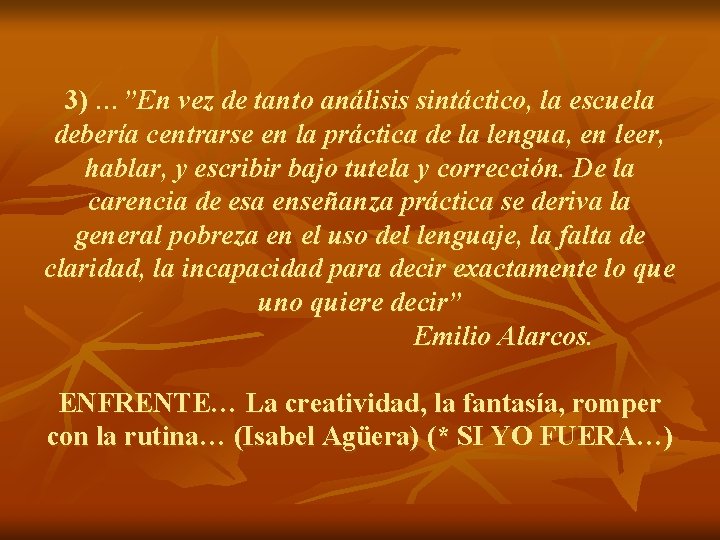 3) …”En vez de tanto análisis sintáctico, la escuela debería centrarse en la práctica