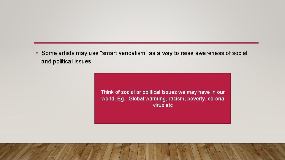  • Some artists may use "smart vandalism" as a way to raise awareness