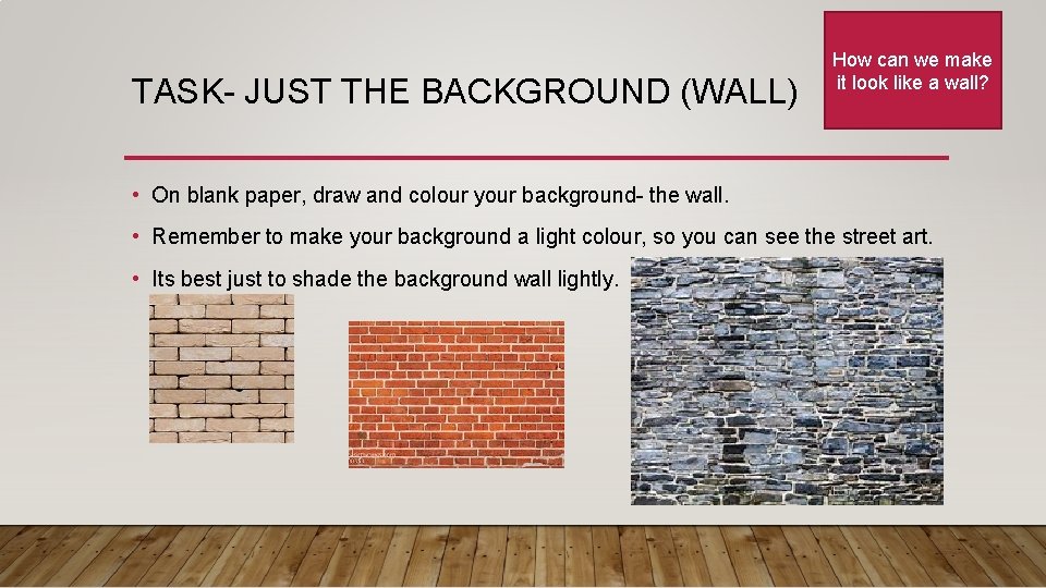 TASK- JUST THE BACKGROUND (WALL) How can we make it look like a wall?