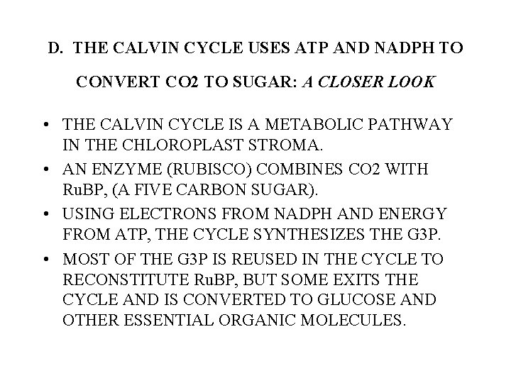 D. THE CALVIN CYCLE USES ATP AND NADPH TO CONVERT CO 2 TO SUGAR: