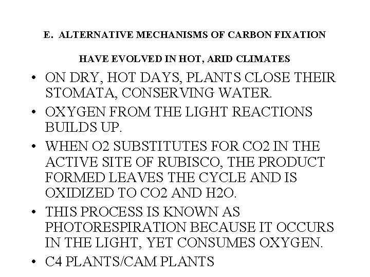 E. ALTERNATIVE MECHANISMS OF CARBON FIXATION HAVE EVOLVED IN HOT, ARID CLIMATES • ON