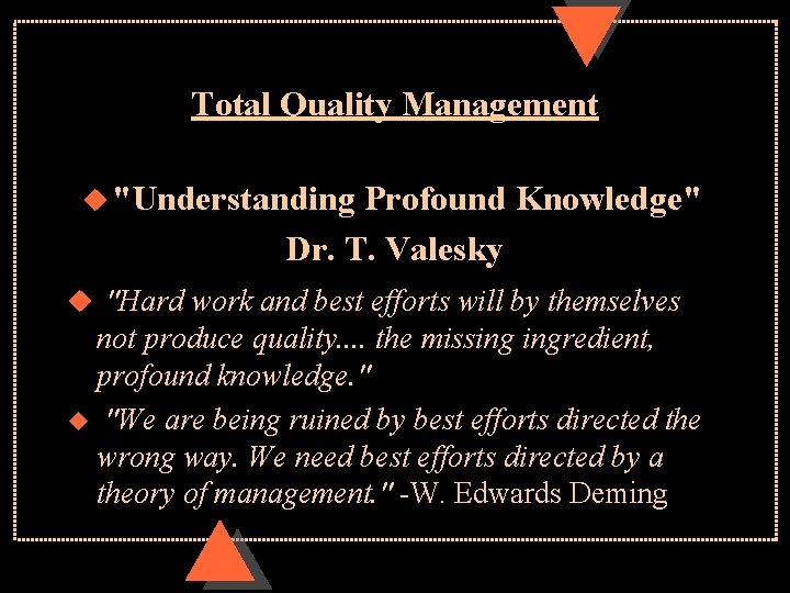 Total Quality Management u "Understanding Profound Knowledge" Dr. T. Valesky u "Hard work and