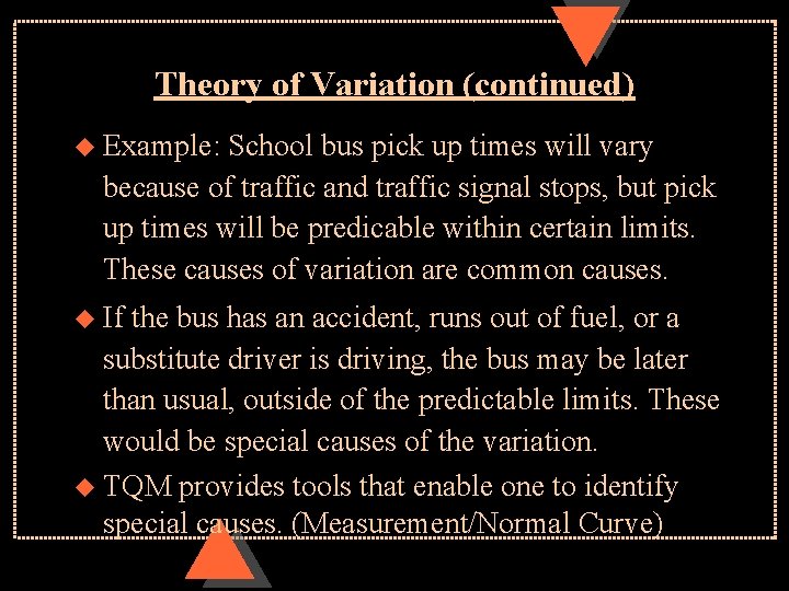 Theory of Variation (continued) u Example: School bus pick up times will vary because