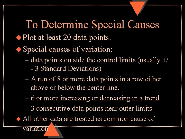 To Determine Special Causes u Plot at least 20 data points. u Special causes