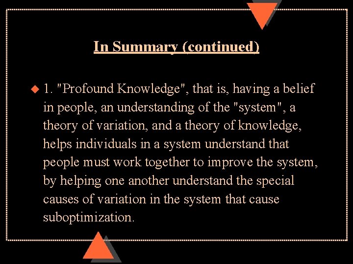 In Summary (continued) u 1. "Profound Knowledge", that is, having a belief in people,