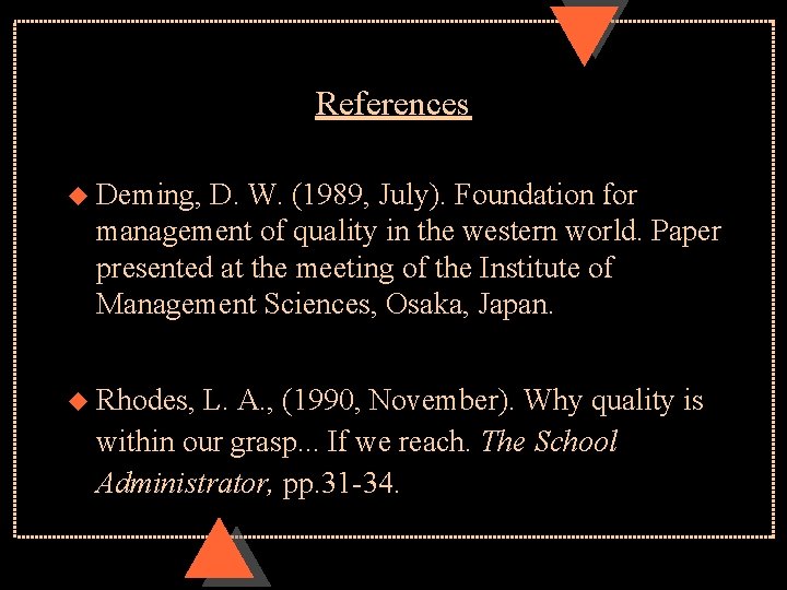 References u Deming, D. W. (1989, July). Foundation for management of quality in the