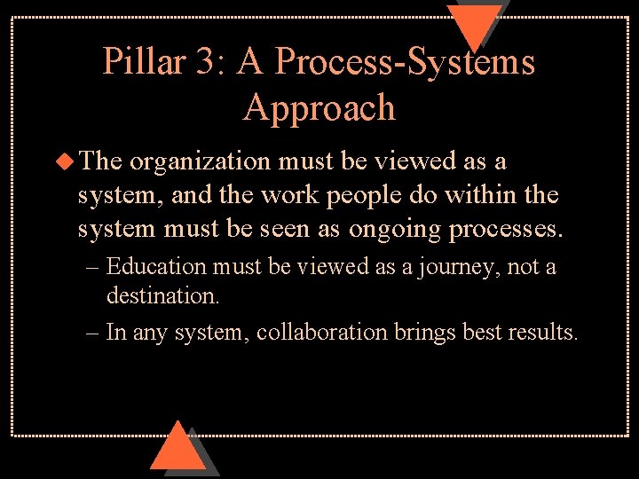 Pillar 3: A Process-Systems Approach u The organization must be viewed as a system,