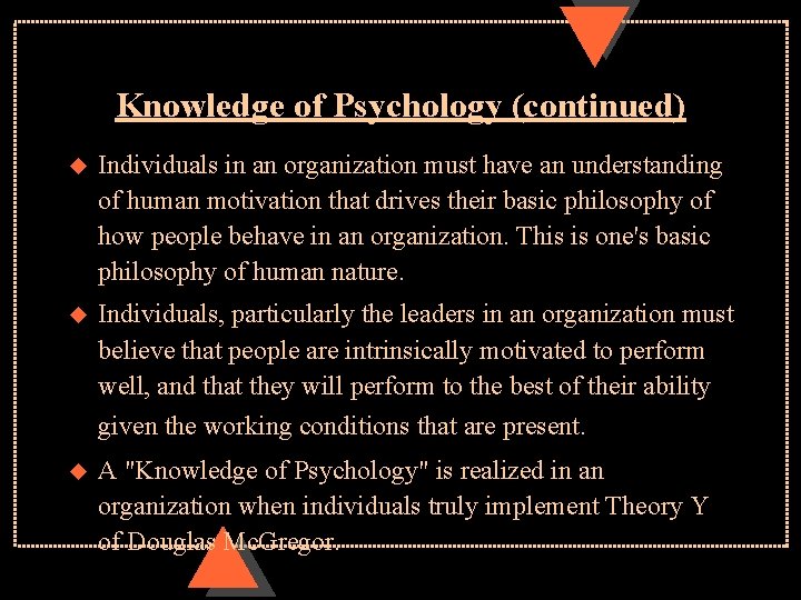 Knowledge of Psychology (continued) u Individuals in an organization must have an understanding of