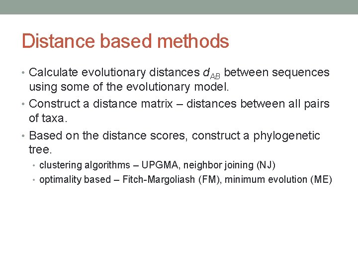 Distance based methods • Calculate evolutionary distances d. AB between sequences using some of