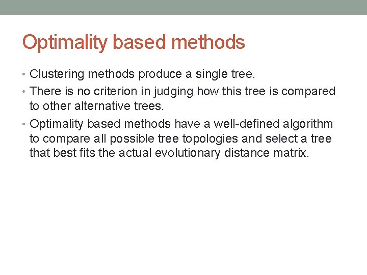 Optimality based methods • Clustering methods produce a single tree. • There is no