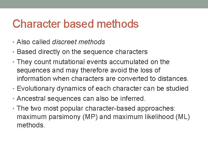 Character based methods • Also called discreet methods • Based directly on the sequence