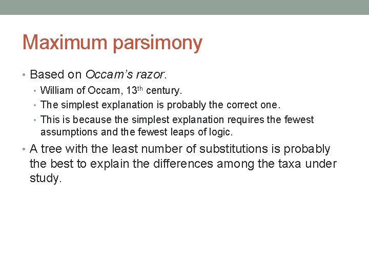 Maximum parsimony • Based on Occam’s razor. • William of Occam, 13 th century.