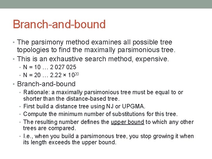 Branch-and-bound • The parsimony method examines all possible tree topologies to find the maximally
