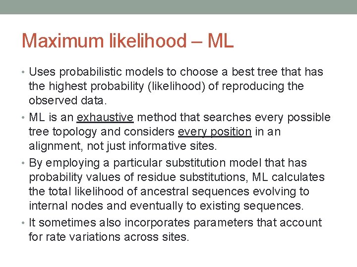 Maximum likelihood – ML • Uses probabilistic models to choose a best tree that