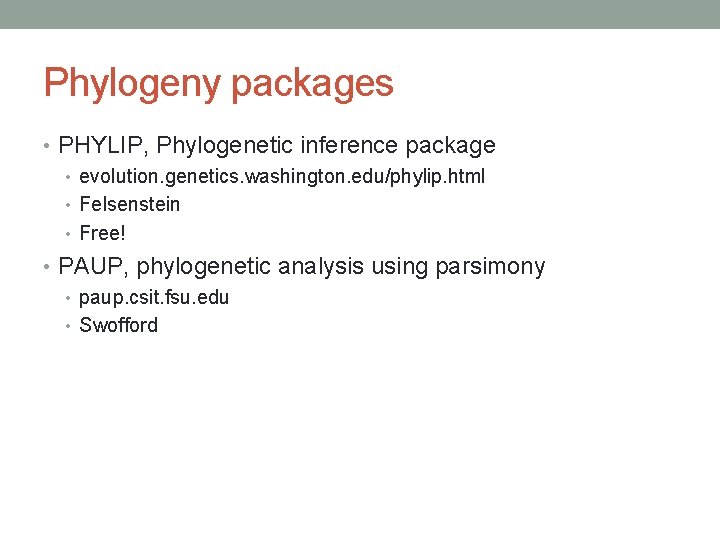 Phylogeny packages • PHYLIP, Phylogenetic inference package • evolution. genetics. washington. edu/phylip. html •