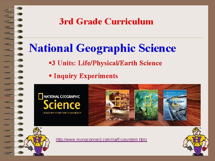 3 rd Grade Curriculum National Geographic Science § 3 Units: Life/Physical/Earth Science § Inquiry