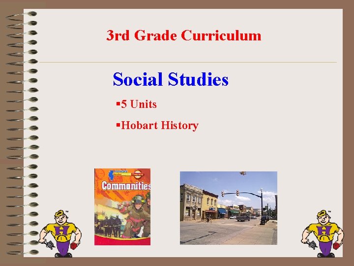 3 rd Grade Curriculum Social Studies § 5 Units §Hobart History 