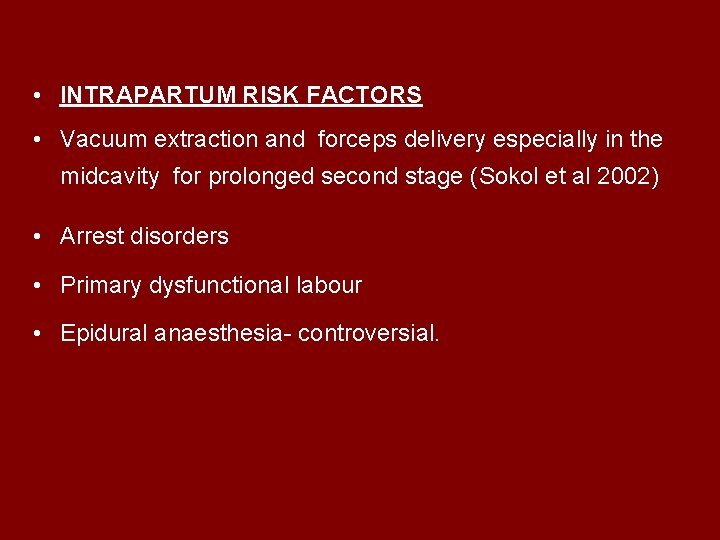  • INTRAPARTUM RISK FACTORS • Vacuum extraction and forceps delivery especially in the